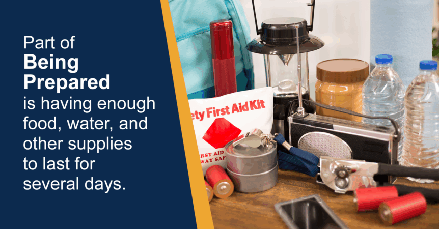 Emergency supplies with text: "Part of being prepared is having enough food, water, and other supplies to last for several days."